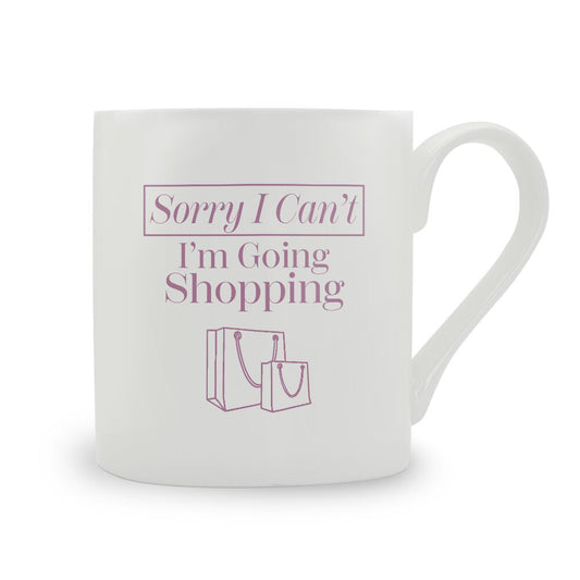 Sorry I Can't I'm Going Shopping Bone China Mug