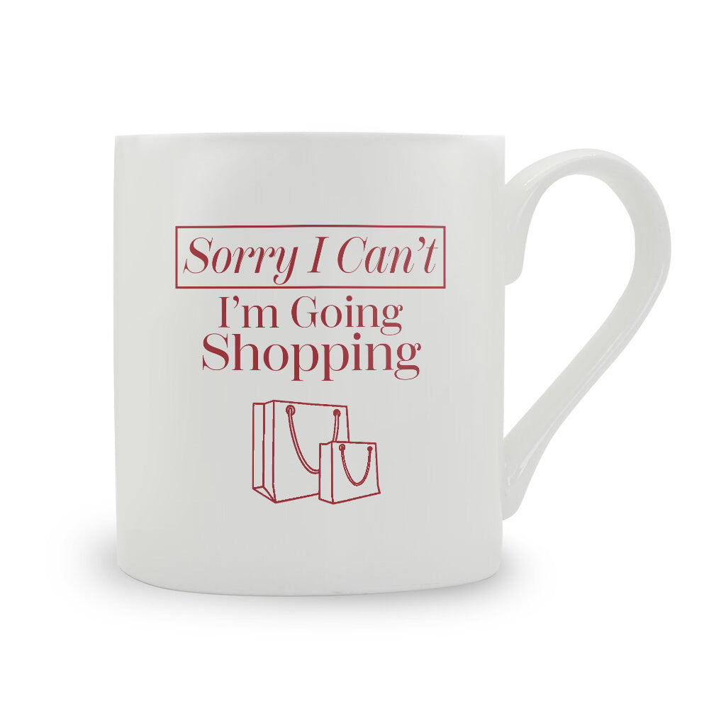 Sorry I Can't I'm Going Shopping Bone China Mug