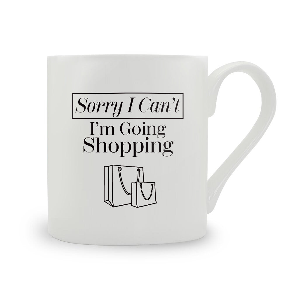 Sorry I Can't I'm Going Shopping Bone China Mug