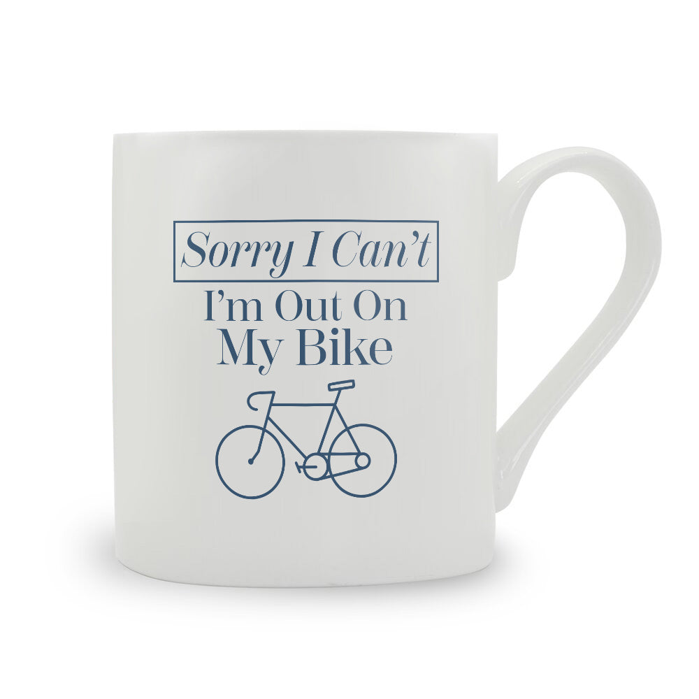 Sorry I Can't I'm I'm Out On My Bike Bone China Mug