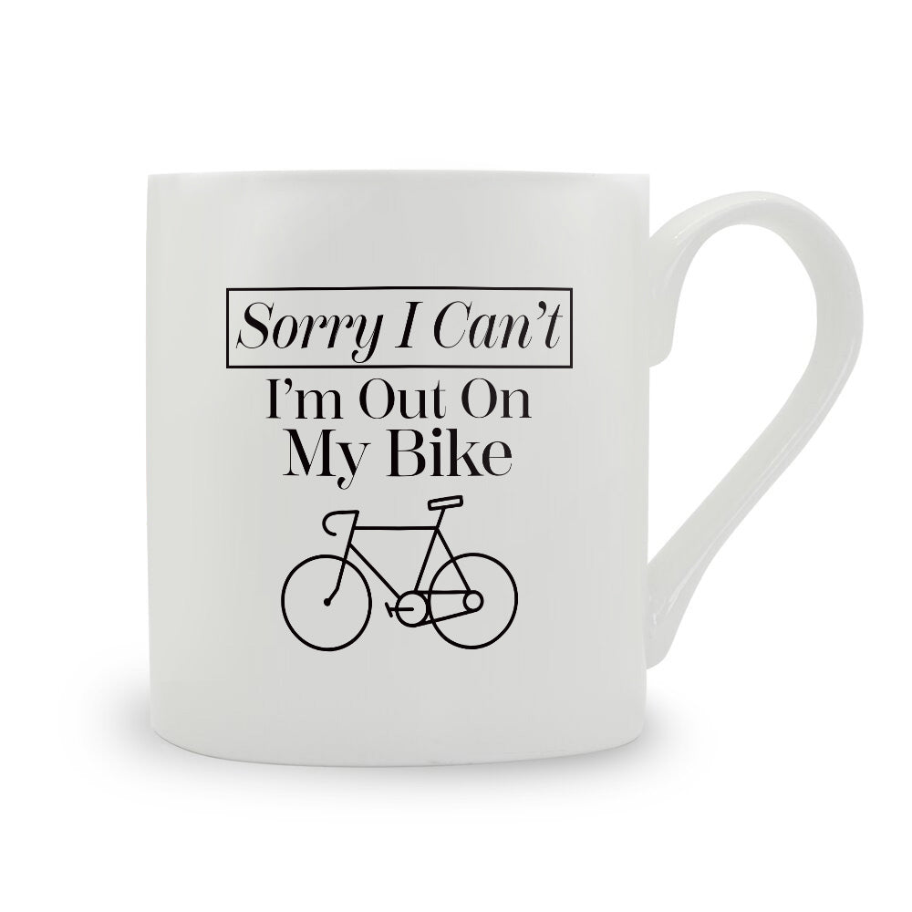 Sorry I Can't I'm I'm Out On My Bike Bone China Mug