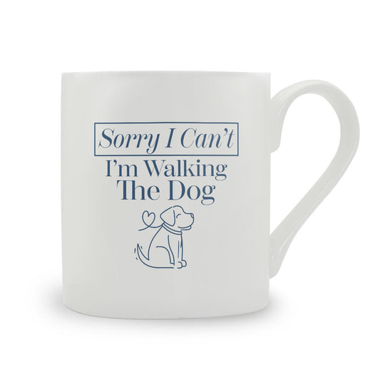 Sorry I Can't I'm Walking The Dog Bone China Mug