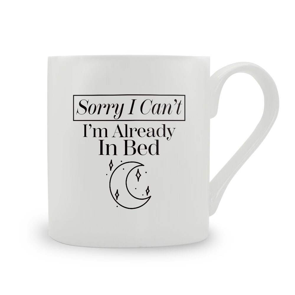 Sorry I Can't I'm Already In Bed Bone China Mug