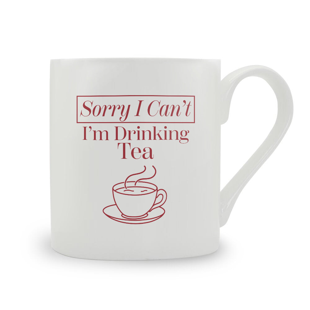 Sorry I Can't I'm Drinking Tea Bone China Mug