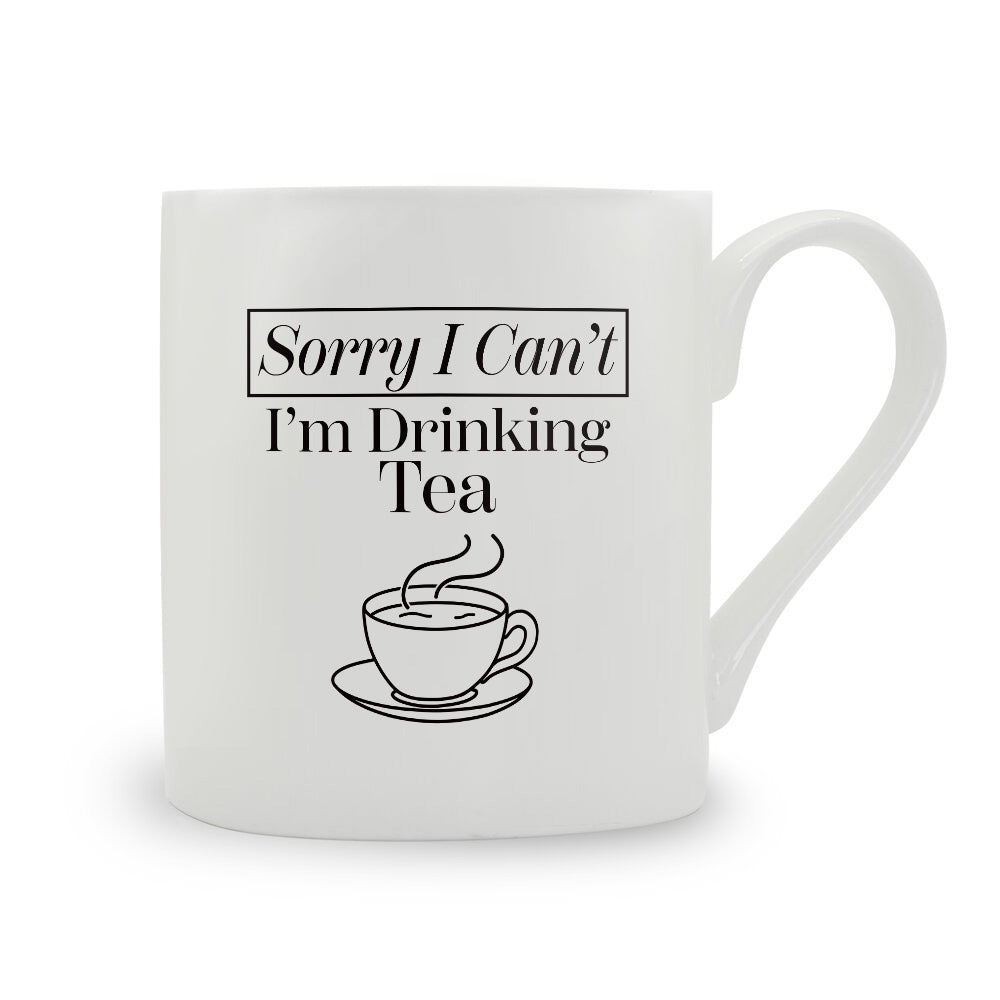 Sorry I Can't I'm Drinking Tea Bone China Mug