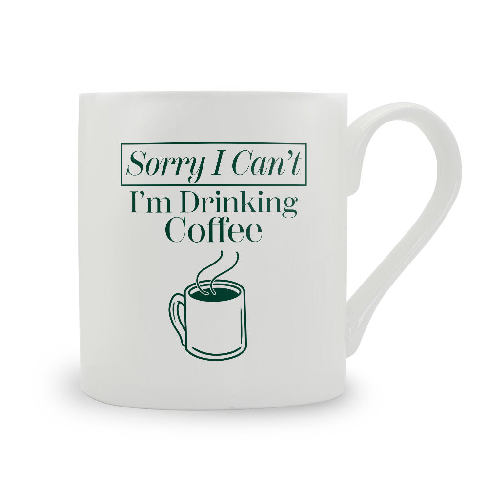 Sorry I Can't I'm Drinking Coffee Bone China Mug