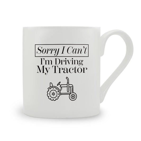 Sorry I Can't I'm Driving My Tractor Bone China Mug