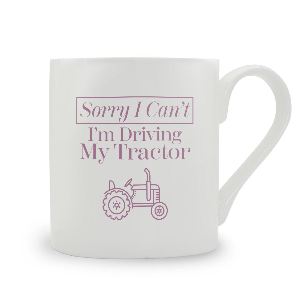 Sorry I Can't I'm Driving My Tractor Bone China Mug