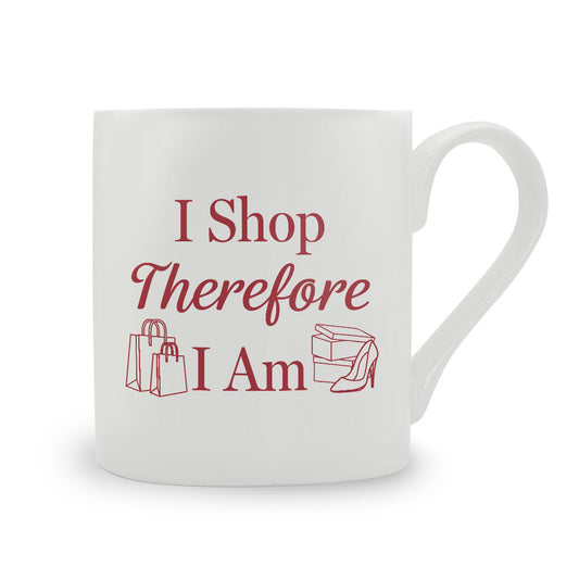 I Shop Therefore I Am Bone China Mug