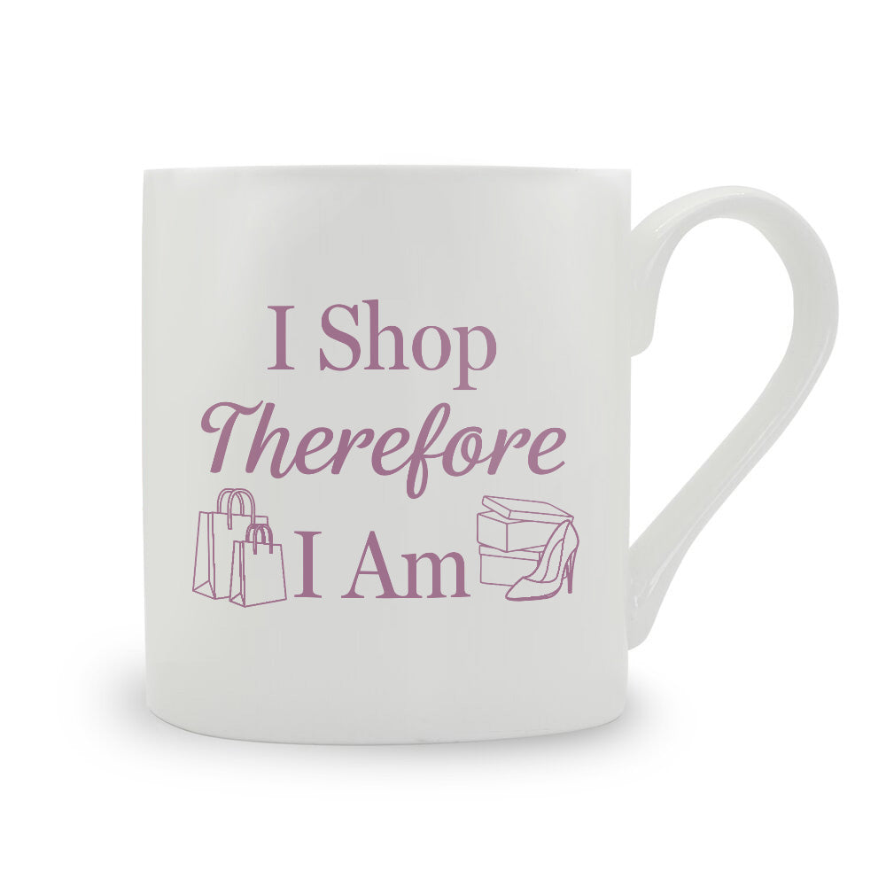 I Shop Therefore I Am Bone China Mug