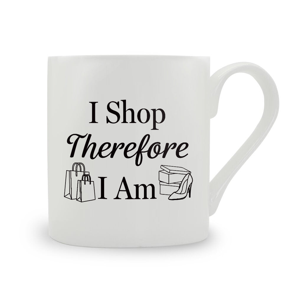 I Shop Therefore I Am Bone China Mug