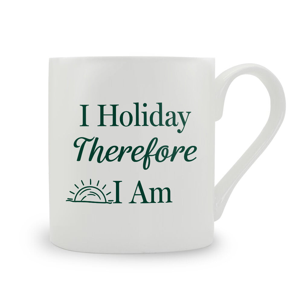 I Holiday Therefore I Am Bone China Mug