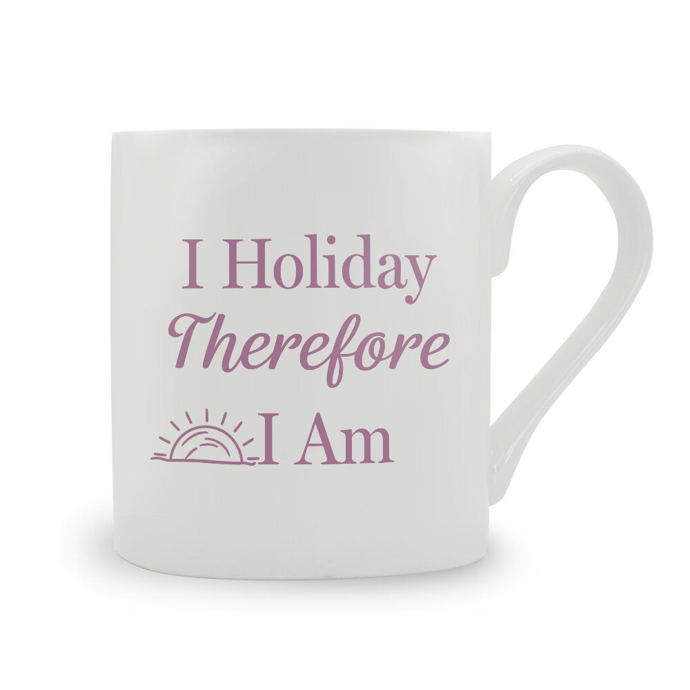 I Holiday Therefore I Am Bone China Mug