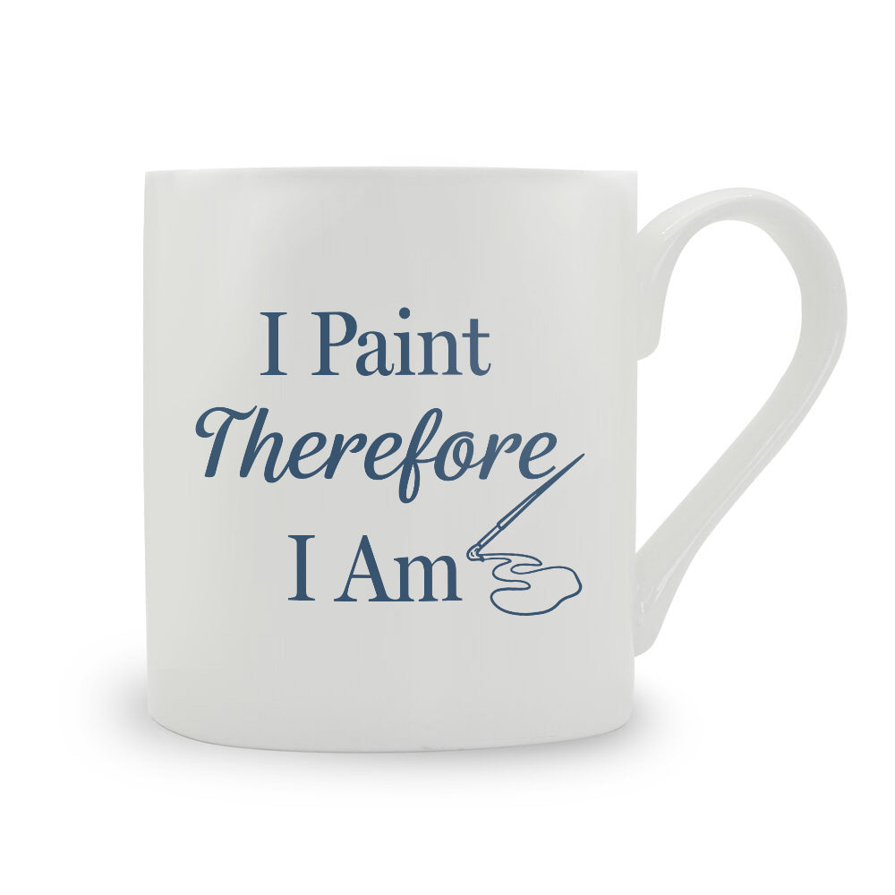 I Paint Therefore I Am Bone China Mug