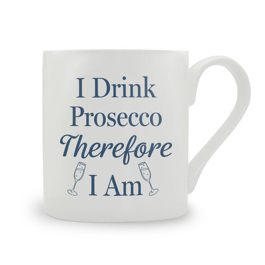 I Drink Prosecco Therefore I Am Bone China Mug