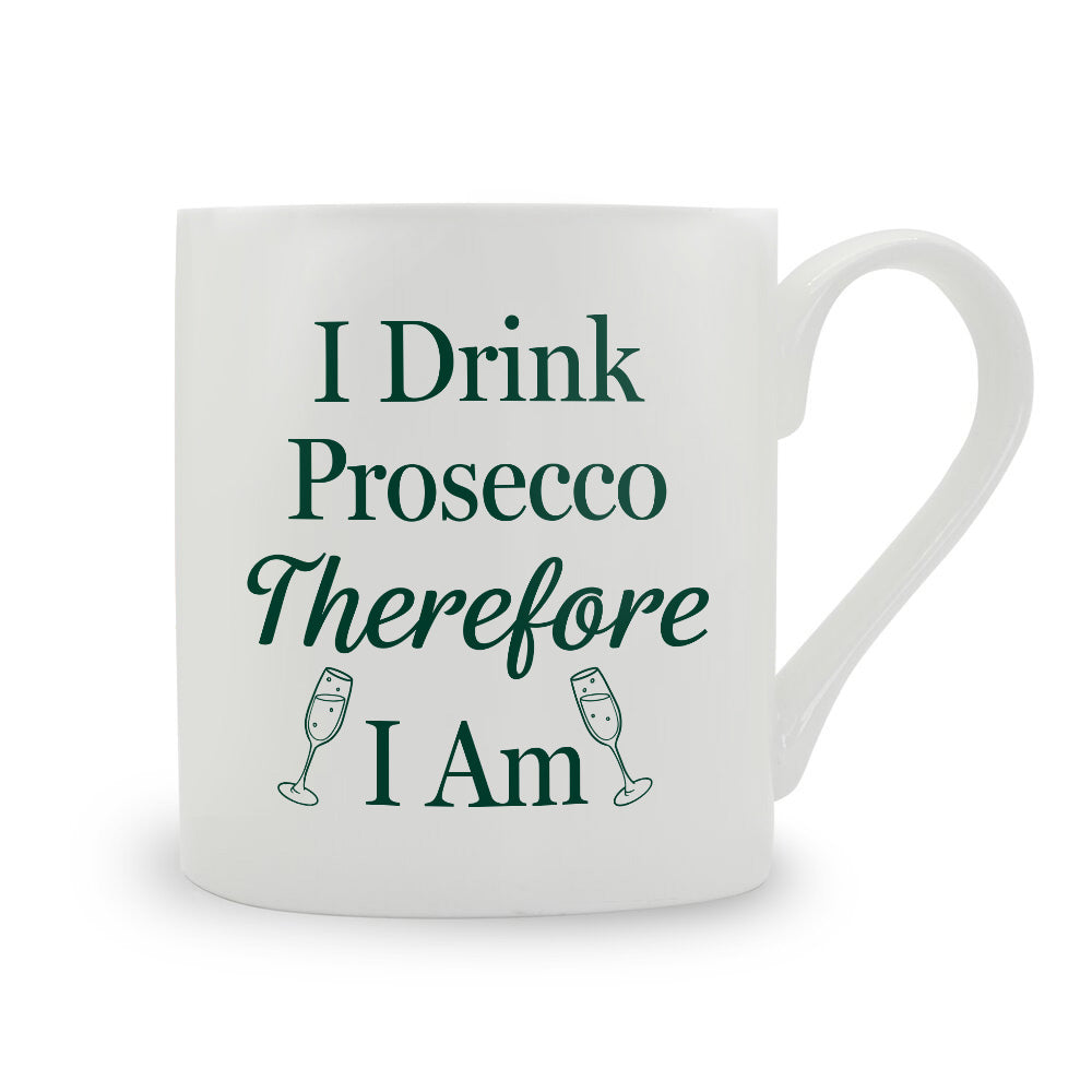 I Drink Prosecco Therefore I Am Bone China Mug