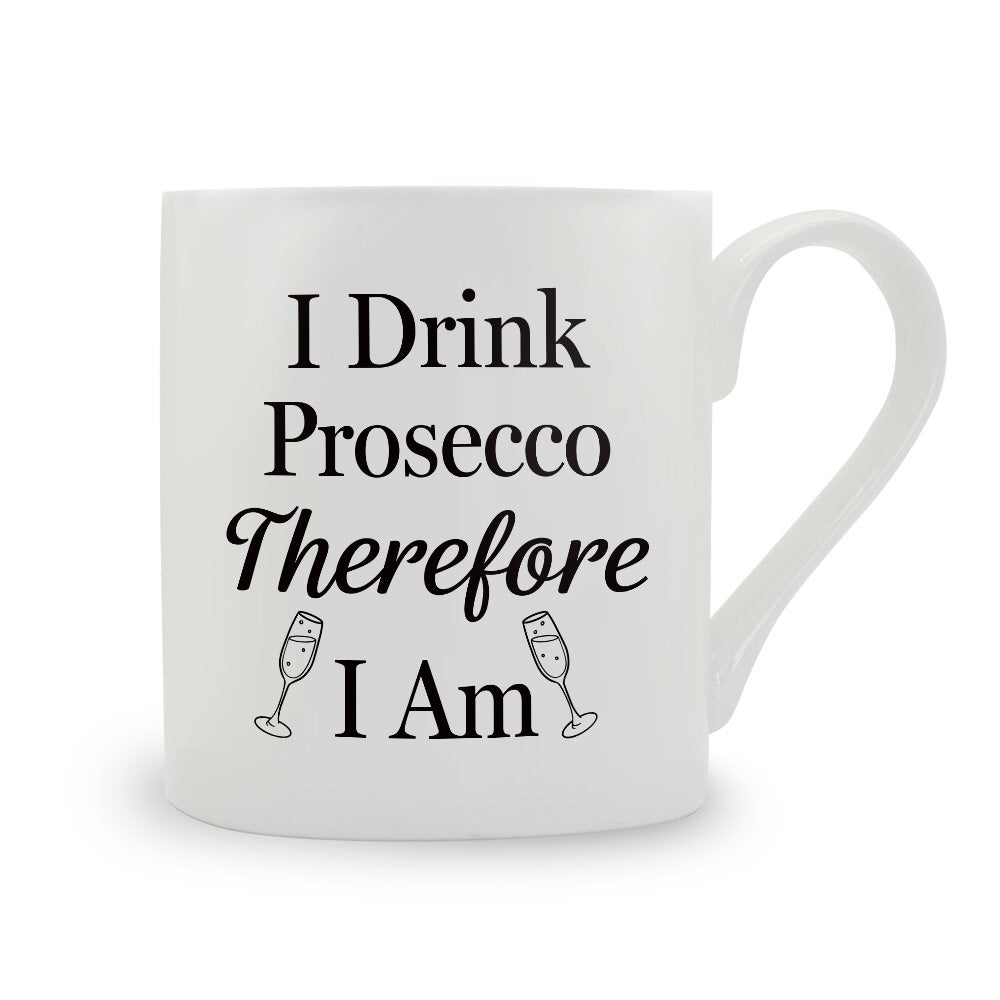 I Drink Prosecco Therefore I Am Bone China Mug