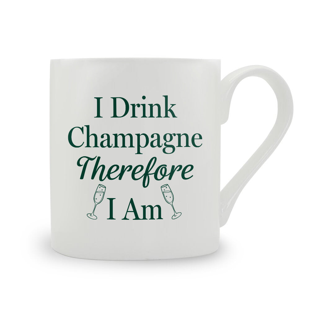 I Drink Champagne Therefore I Am Bone China Mug