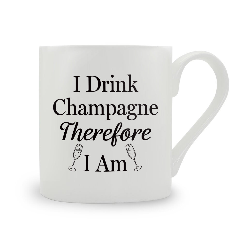 I Drink Champagne Therefore I Am Bone China Mug