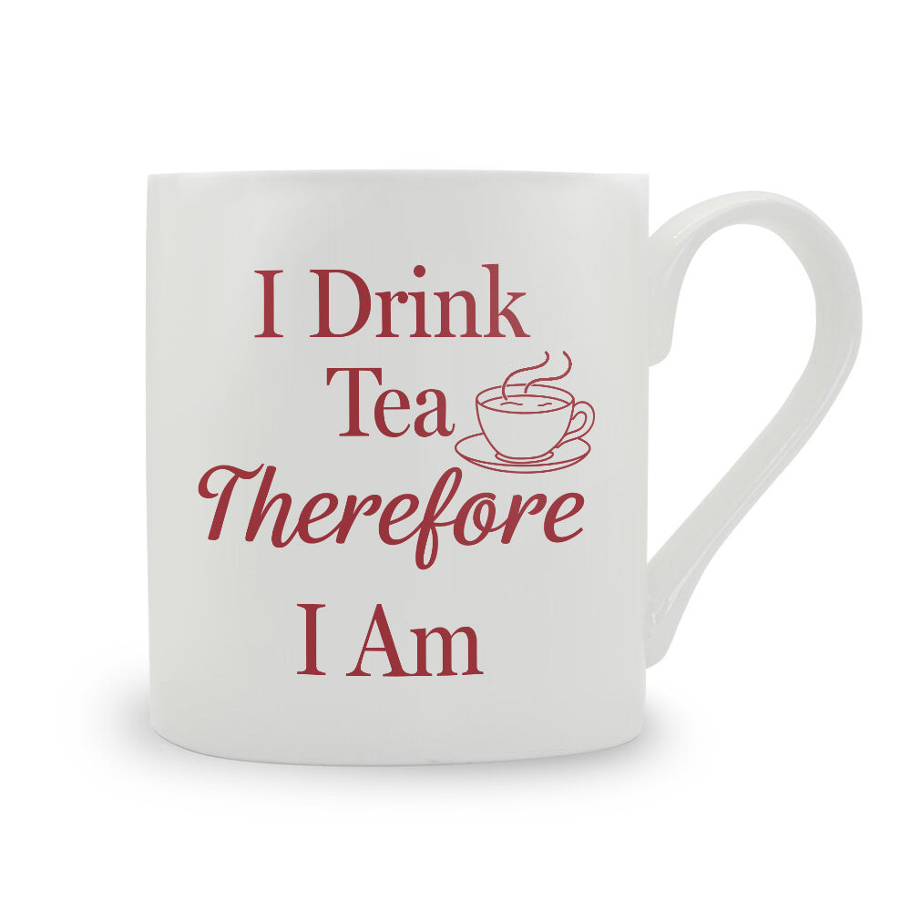 I Drink Tea Therefore I Am Bone China Mug