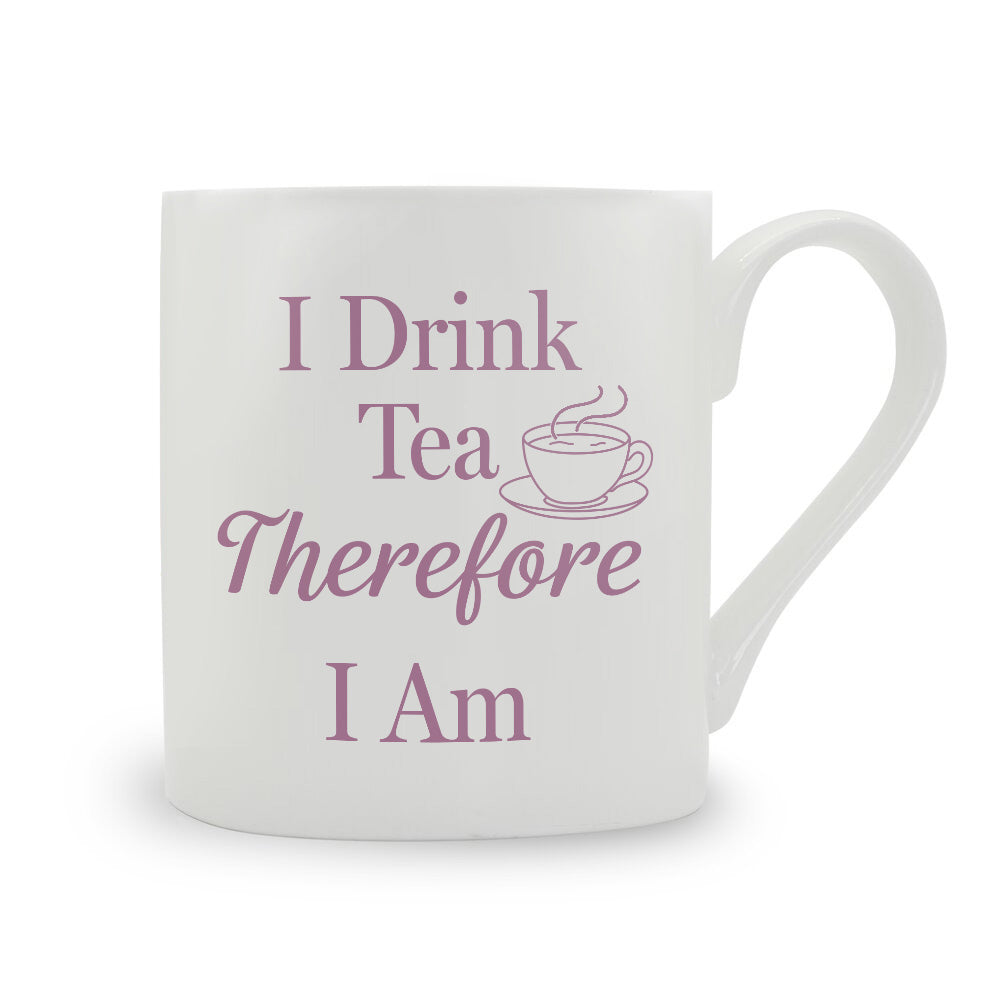 I Drink Tea Therefore I Am Bone China Mug