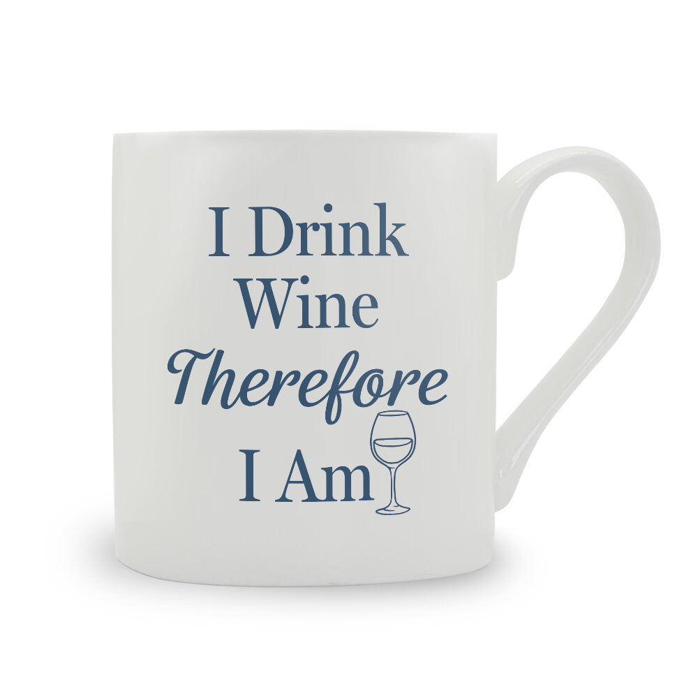 I Drink Wine Therefore I Am Bone China Mug