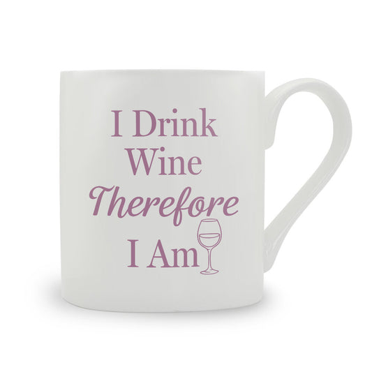 I Drink Wine Therefore I Am Bone China Mug