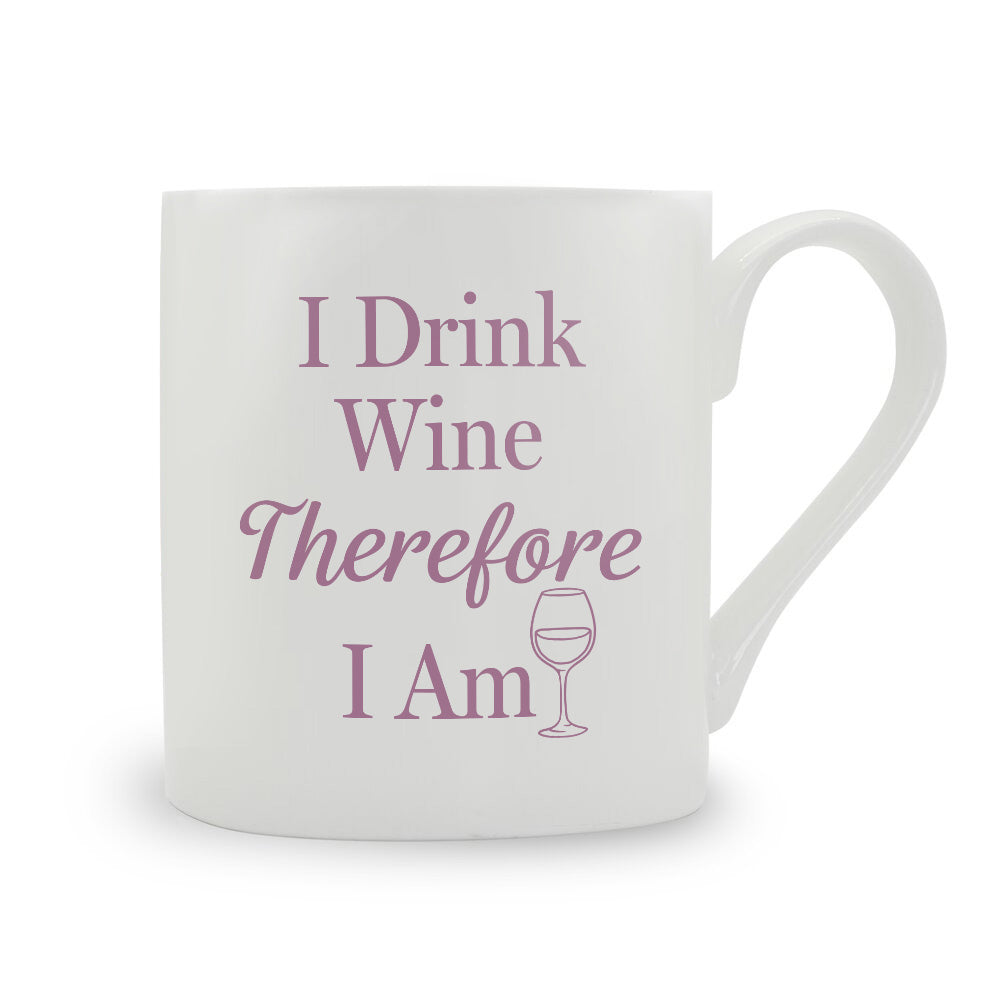 I Drink Wine Therefore I Am Bone China Mug