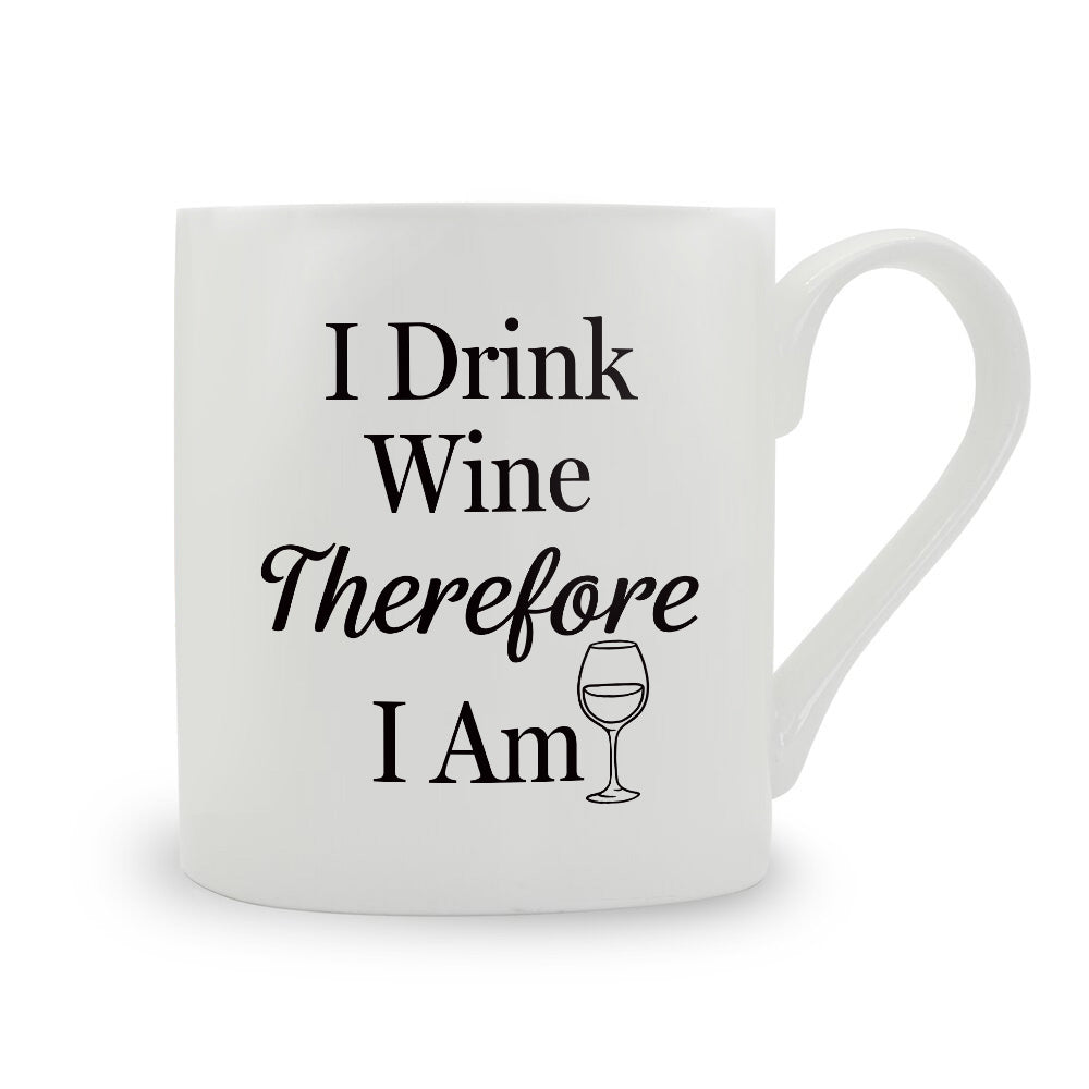 I Drink Wine Therefore I Am Bone China Mug