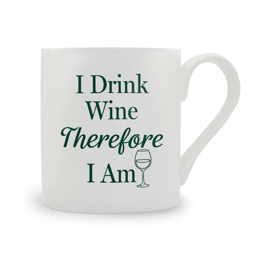 I Drink Wine Therefore I Am Bone China Mug