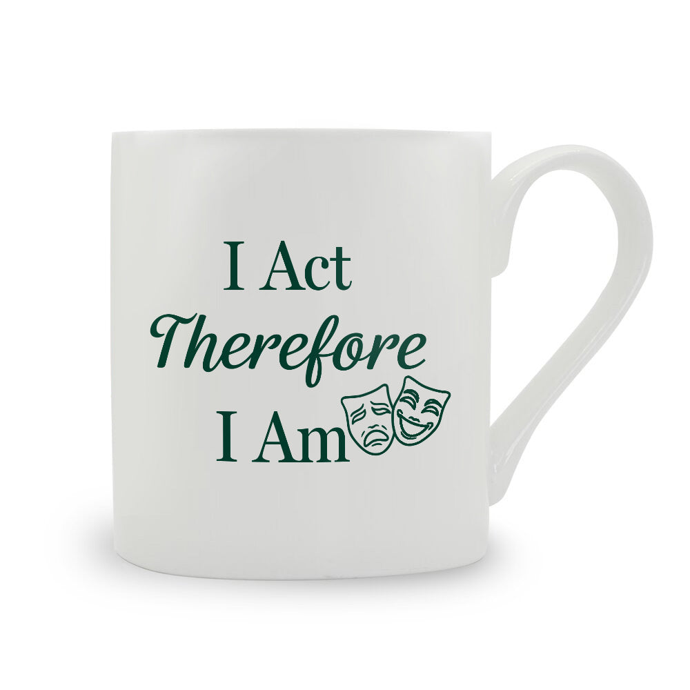 I Act Therefore I Am Bone China Mug