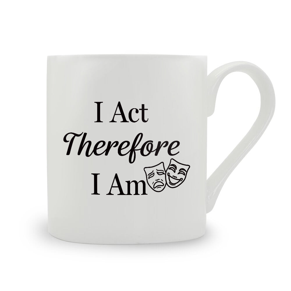 I Act Therefore I Am Bone China Mug