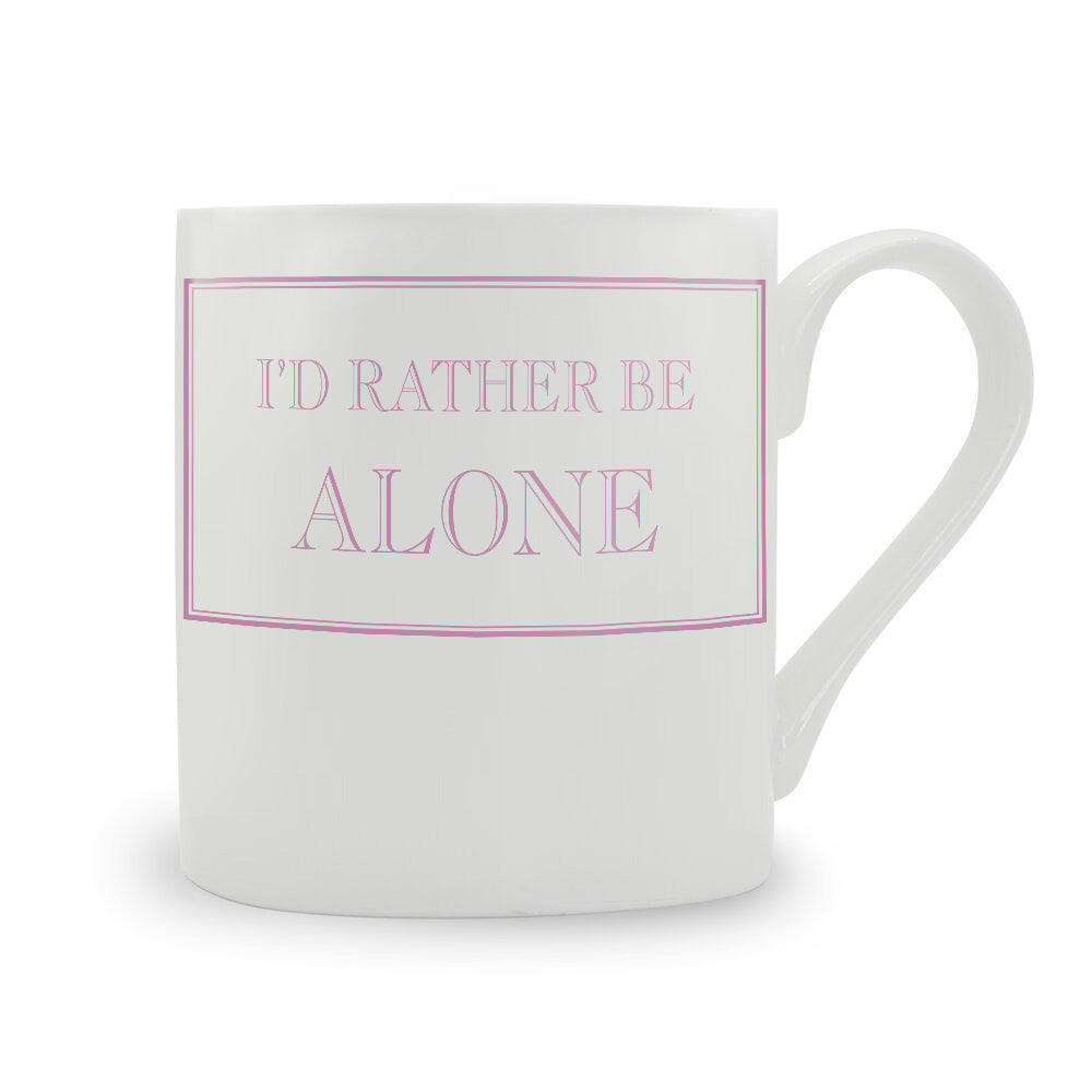 I'd Rather Be Alone Bone China Mug