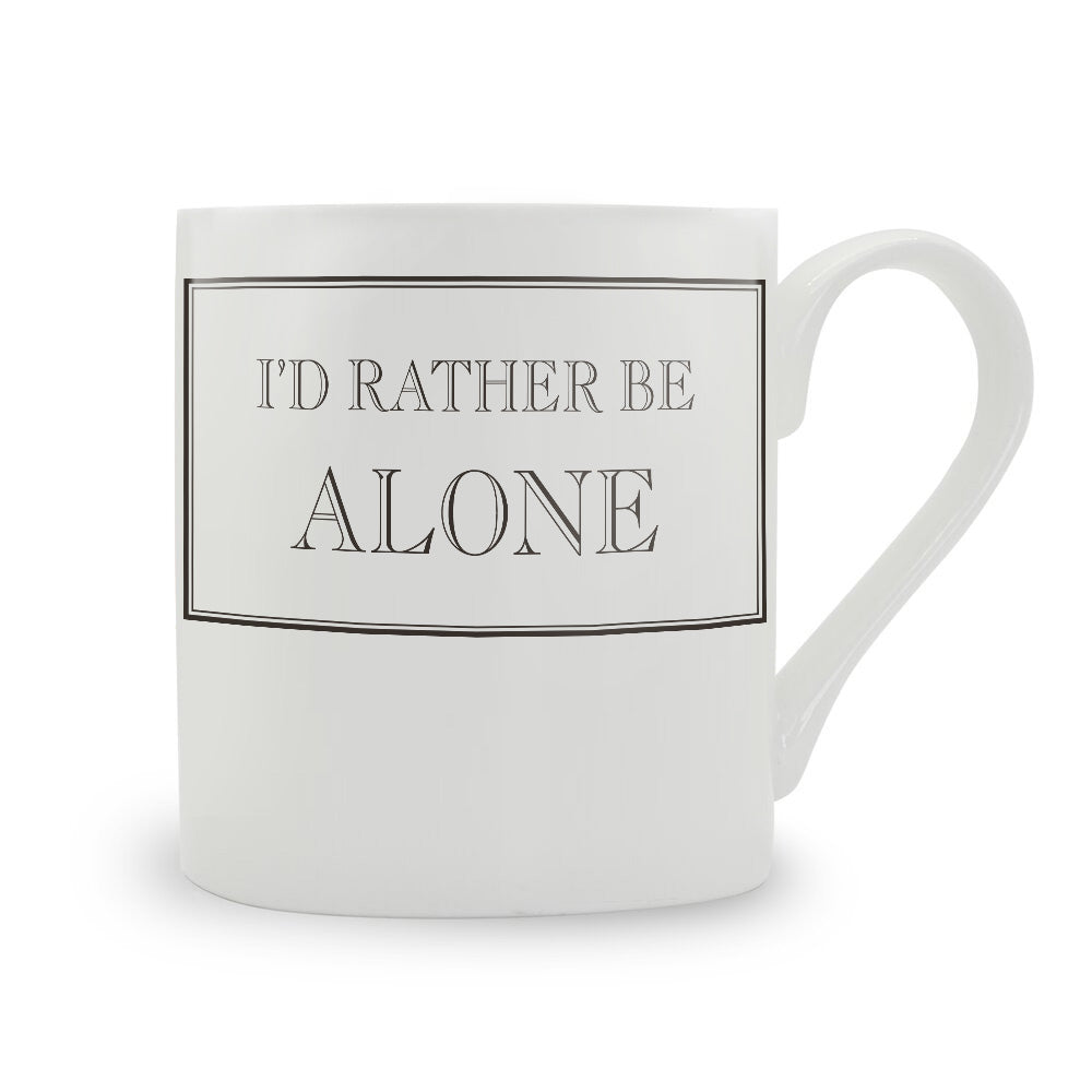 I'd Rather Be Alone Bone China Mug