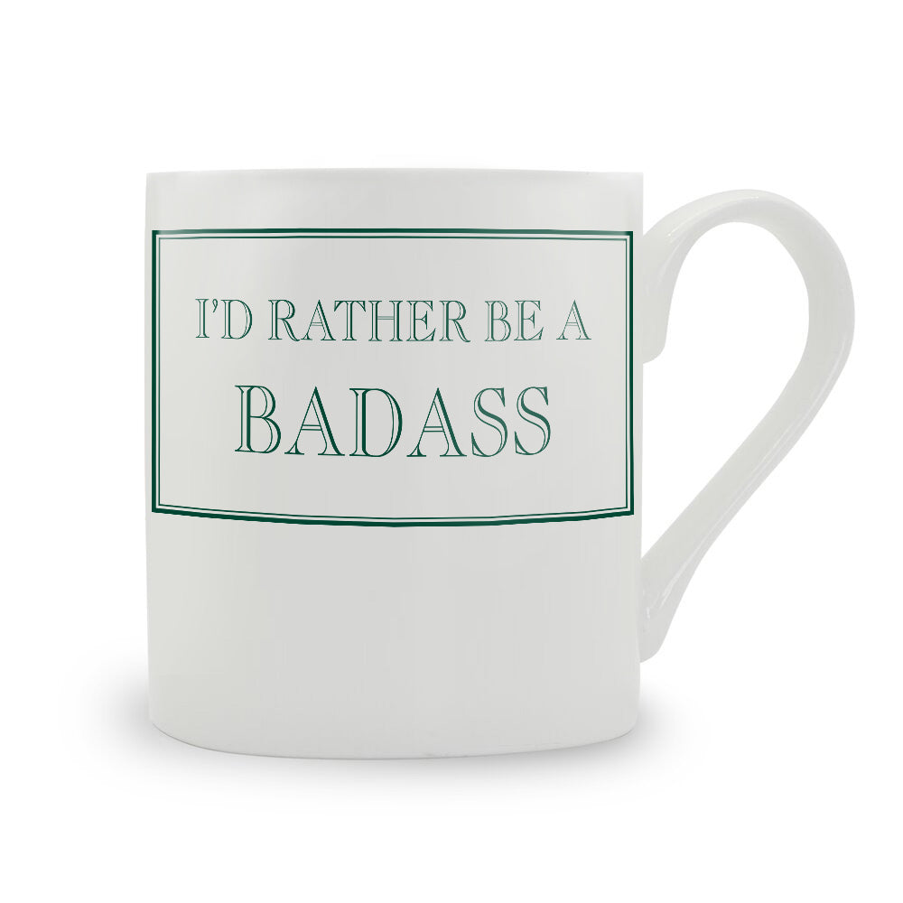 I'd Rather Be A Badass Bone China Mug