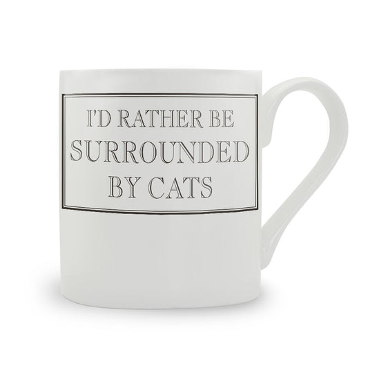 I'd Rather Be Surrounded By Cats Bone China Mug