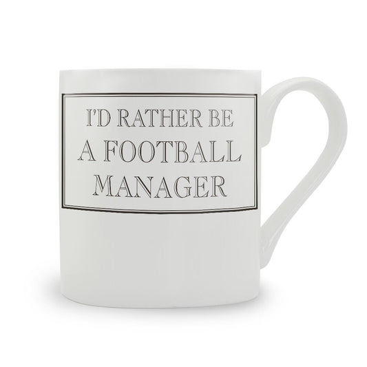 I'd Rather Be A Football Manager Bone China Mug