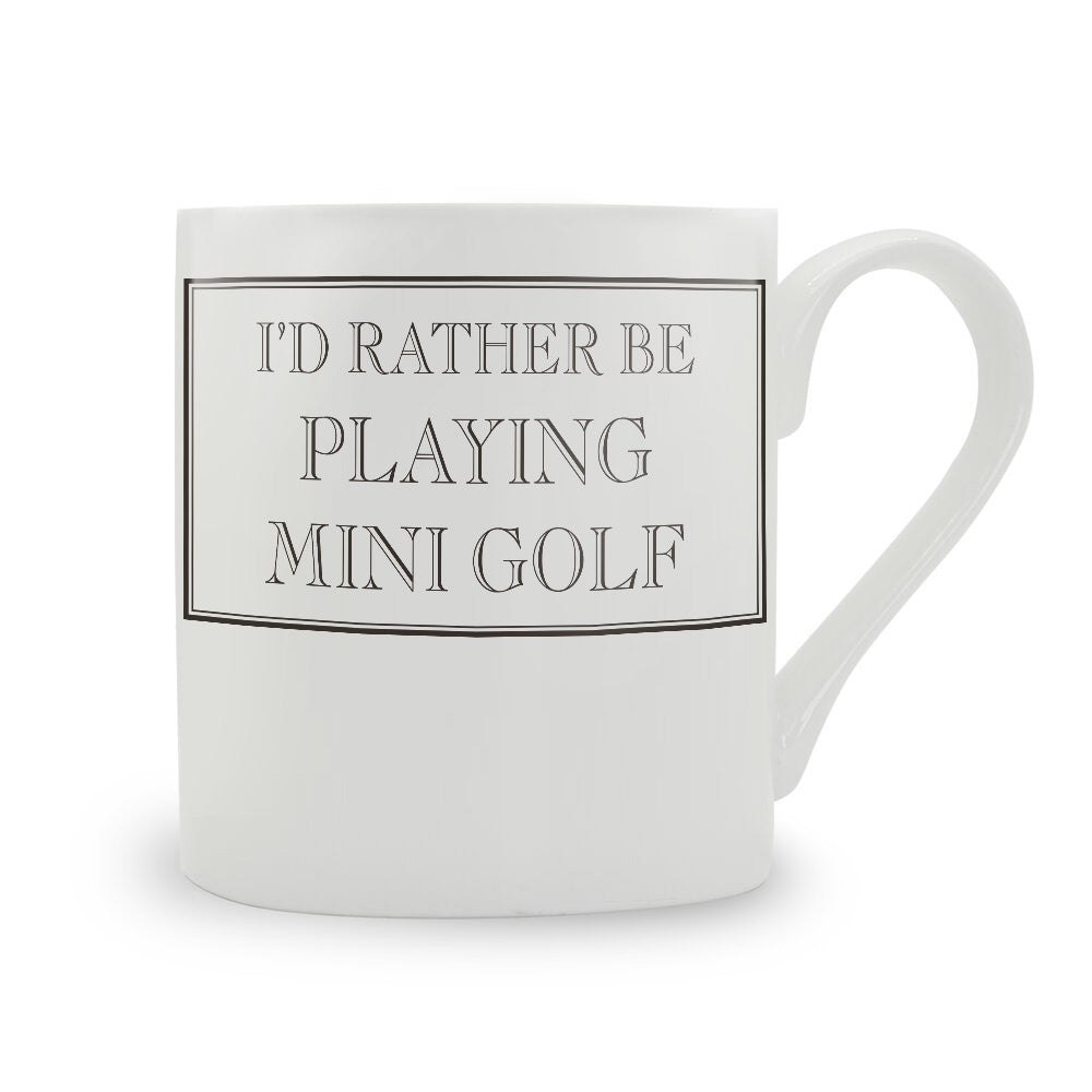 I'd Rather Be Playing Mini Golf Bone China Mug