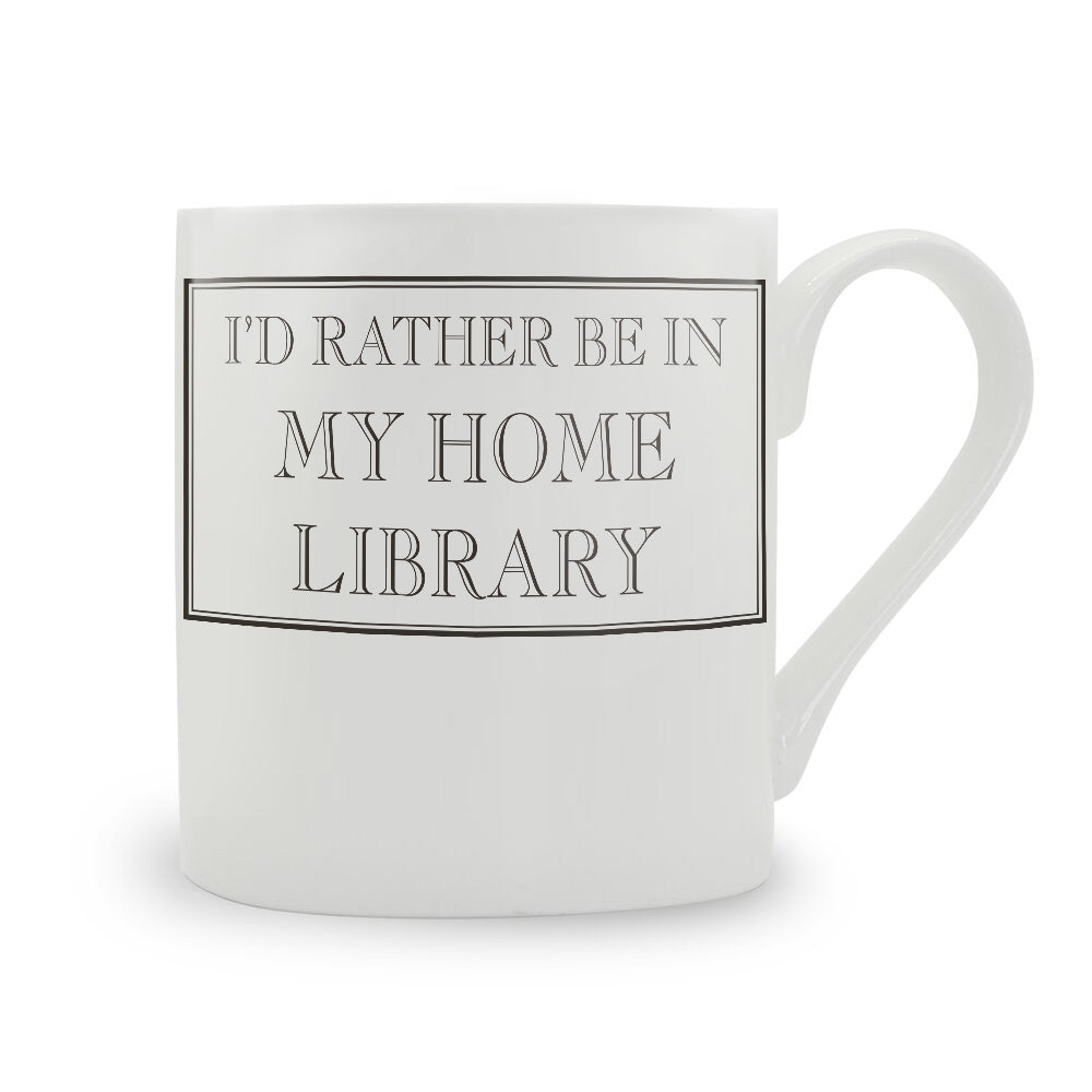 I'd Rather Be In My Home Library China Mug