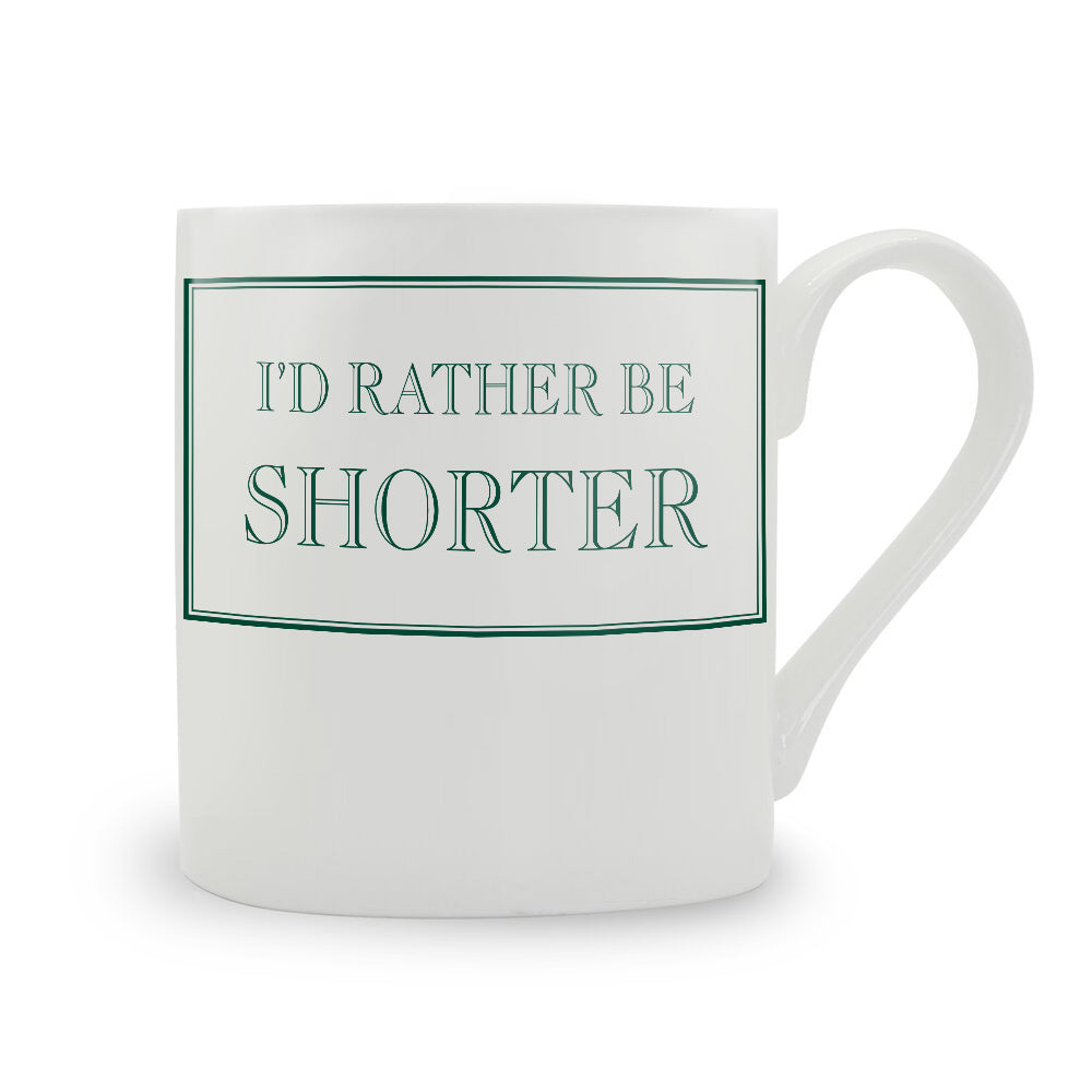 I'd Rather Be Shorter Bone China Mug