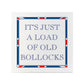 Terribly British It's Just A Load Of Old Bollocks Square Ceramic Coaster