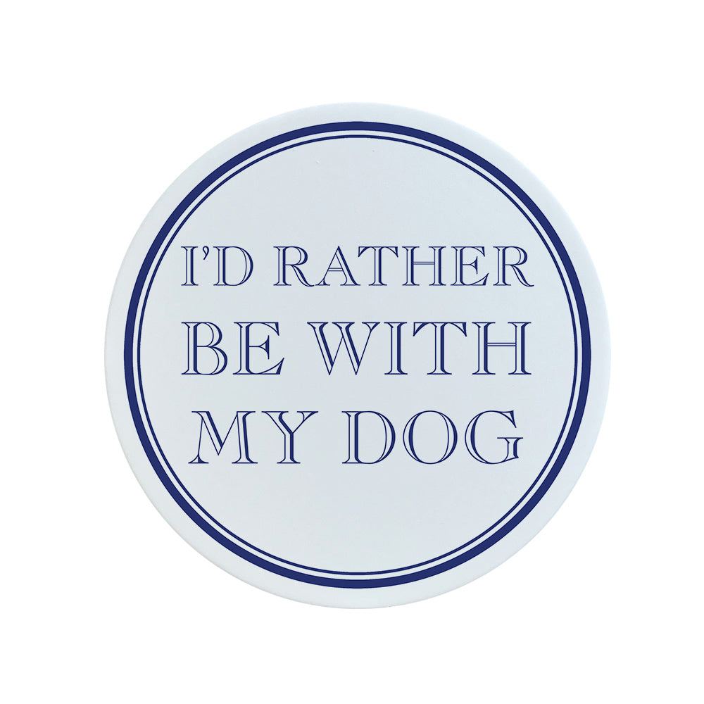 I'd Rather Be With My Dog Circular Ceramic Coaster