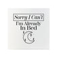 Sorry I Can't I'm Already In Bed Square Ceramic Coaster