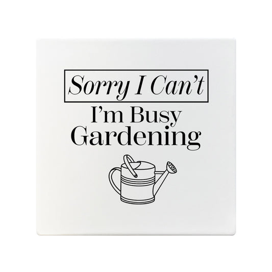 Sorry I Can't I'm Busy Gardening Square Ceramic Coaster