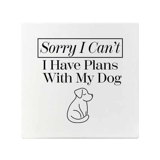 Sorry I Can't I Have Plans With My Dog Square Ceramic Coaster