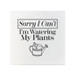 Sorry I Can't I'm Watering My Plants Square Ceramic Coaster