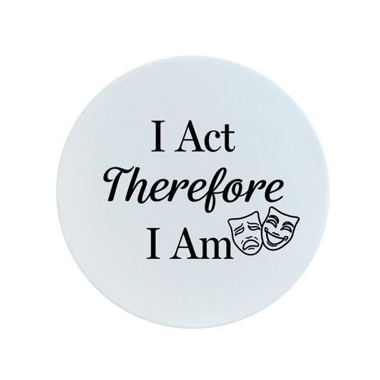 I Act Therefore I Am Circular Ceramic Coaster