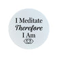 I Meditate Therefore I Am Circular Ceramic Coaster