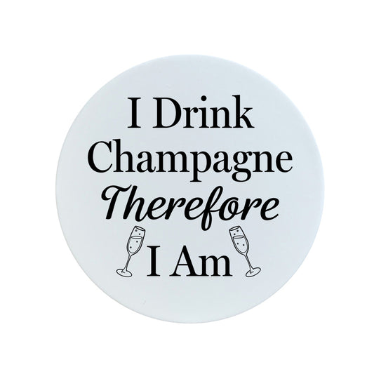 I Drink Champagne Therefore I Am Circular Ceramic Coaster