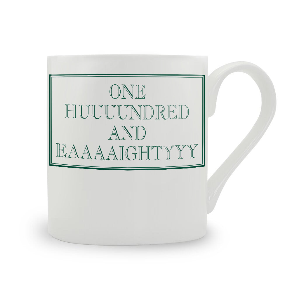 One Huuuundred And Eaaaaightyyy Mug